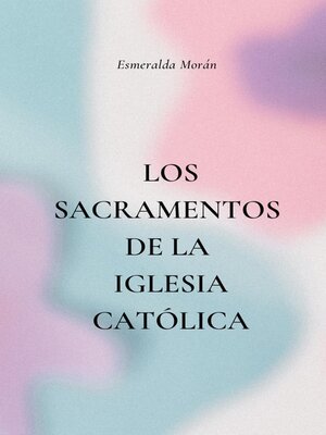 cover image of Los Sacramentos de la Iglesia Católica